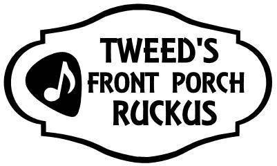 Tweed's Front Porch Ruckus